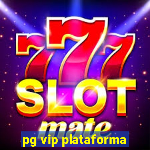 pg vip plataforma